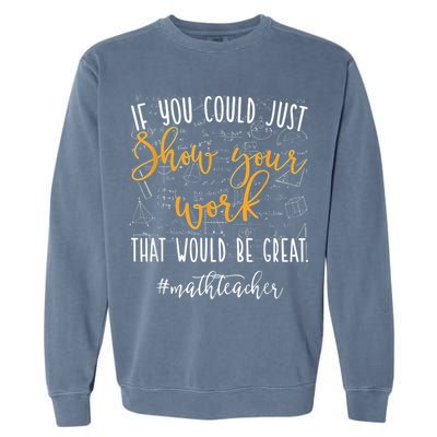 Math Teacher If You Could Just Show Your Work Garment-Dyed Sweatshirt
