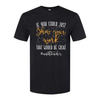 Math Teacher If You Could Just Show Your Work Softstyle CVC T-Shirt