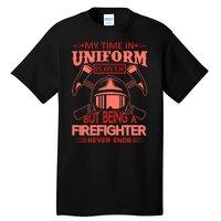 My Time In Uniform Is Over But Being A Firefighter Never Ends Tall T-Shirt