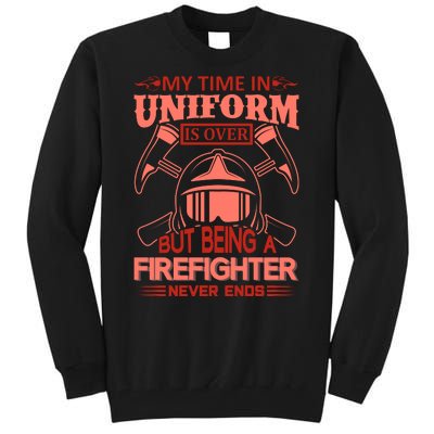 My Time In Uniform Is Over But Being A Firefighter Never Ends Tall Sweatshirt