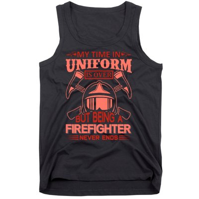 My Time In Uniform Is Over But Being A Firefighter Never Ends Tank Top