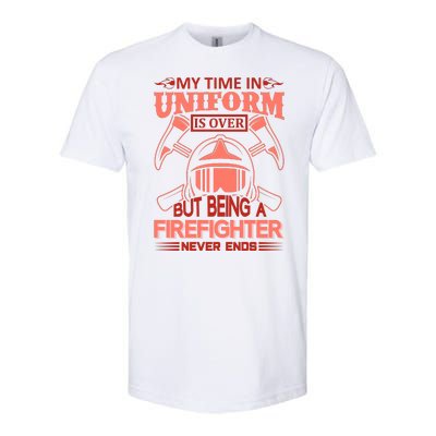 My Time In Uniform Is Over But Being A Firefighter Never Ends Softstyle CVC T-Shirt