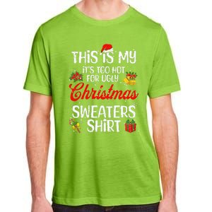 Matching This Is My ItS Too Hot For Ugly Christmas Sweaters Adult ChromaSoft Performance T-Shirt