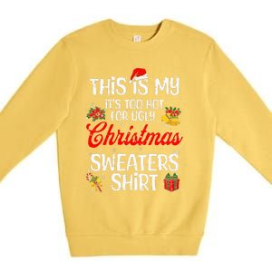 Matching This Is My ItS Too Hot For Ugly Christmas Sweaters Premium Crewneck Sweatshirt