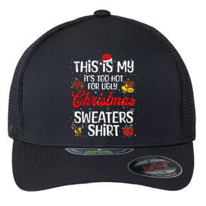 Matching This Is My ItS Too Hot For Ugly Christmas Sweaters Flexfit Unipanel Trucker Cap