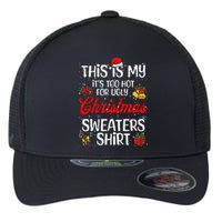 Matching This Is My ItS Too Hot For Ugly Christmas Sweaters Flexfit Unipanel Trucker Cap