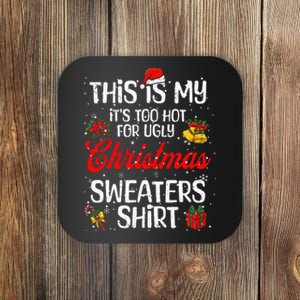 Matching This Is My ItS Too Hot For Ugly Christmas Sweaters Coaster