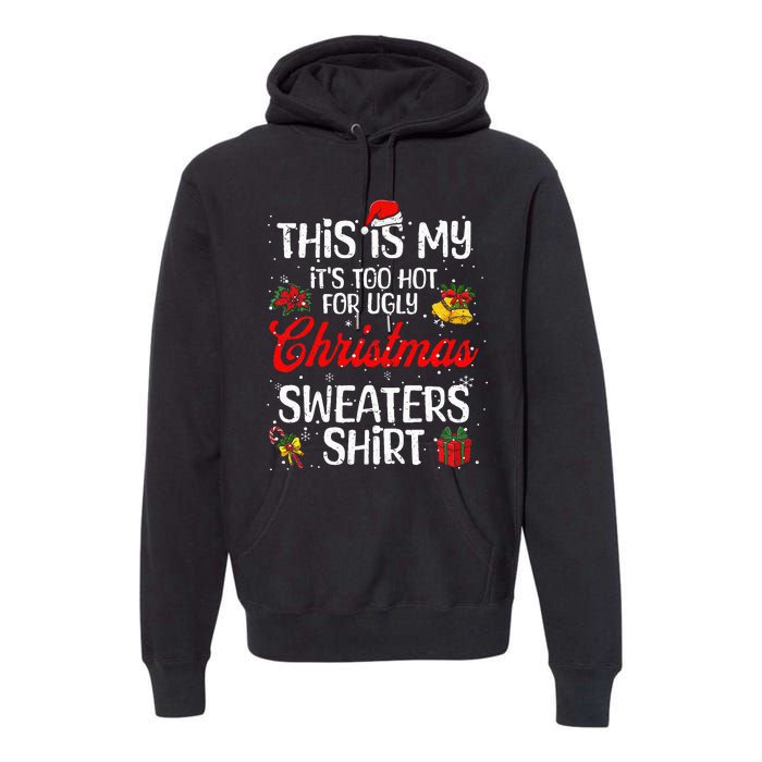 Matching This Is My ItS Too Hot For Ugly Christmas Sweaters Premium Hoodie