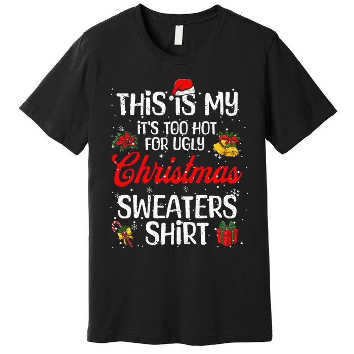 Matching This Is My ItS Too Hot For Ugly Christmas Sweaters Premium T-Shirt