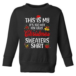 Matching This Is My ItS Too Hot For Ugly Christmas Sweaters Toddler Sweatshirt