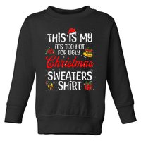 Matching This Is My ItS Too Hot For Ugly Christmas Sweaters Toddler Sweatshirt