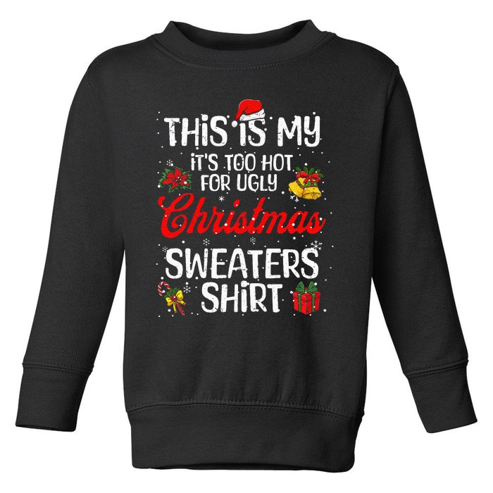 Matching This Is My ItS Too Hot For Ugly Christmas Sweaters Toddler Sweatshirt