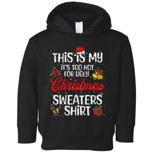 Matching This Is My ItS Too Hot For Ugly Christmas Sweaters Toddler Hoodie