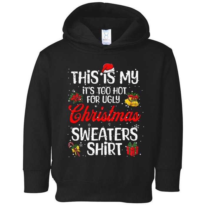 Matching This Is My ItS Too Hot For Ugly Christmas Sweaters Toddler Hoodie