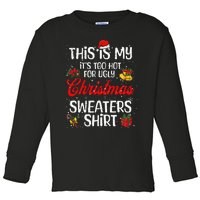 Matching This Is My ItS Too Hot For Ugly Christmas Sweaters Toddler Long Sleeve Shirt