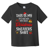 Matching This Is My ItS Too Hot For Ugly Christmas Sweaters Toddler T-Shirt