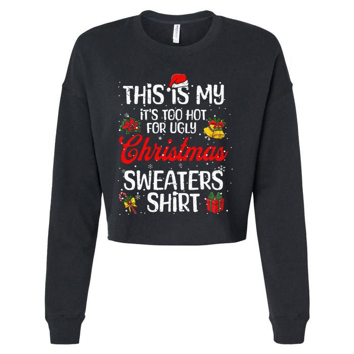 Matching This Is My ItS Too Hot For Ugly Christmas Sweaters Cropped Pullover Crew