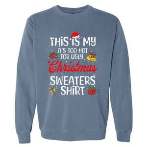 Matching This Is My ItS Too Hot For Ugly Christmas Sweaters Garment-Dyed Sweatshirt