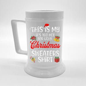 Matching This Is My ItS Too Hot For Ugly Christmas Sweaters Beer Stein