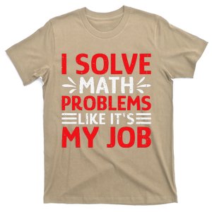 Math Teacher I Solve Math Problems Like ItS My Job T-Shirt