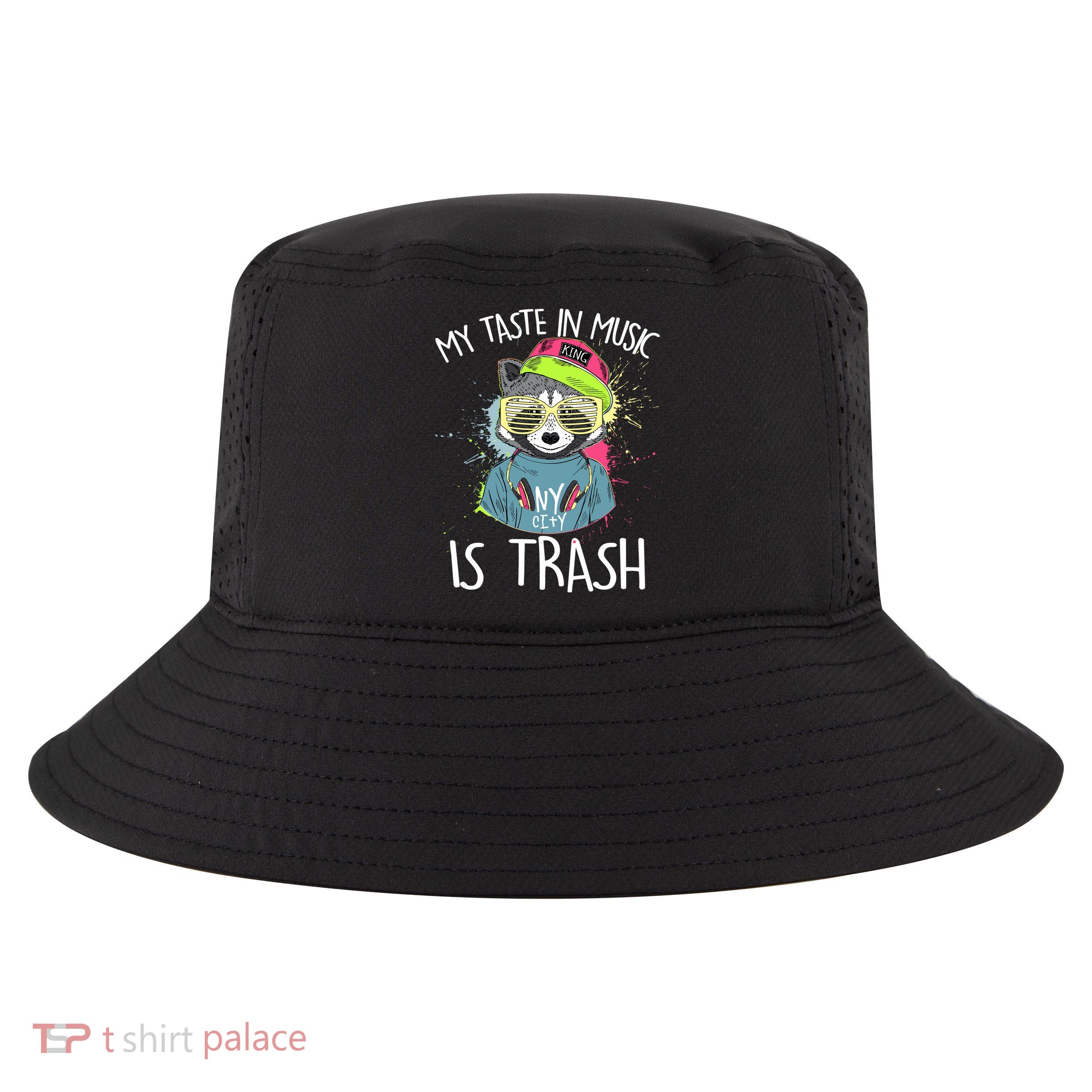 My Taste In Music Is Trash Hip Hop Hipster Raccoon Cool Comfort Performance Bucket Hat
