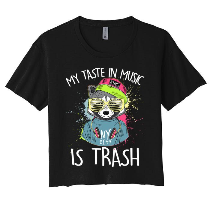 My Taste In Music Is Trash Hip Hop Hipster Raccoon Women's Crop Top Tee
