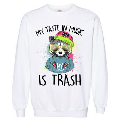 My Taste In Music Is Trash Hip Hop Hipster Raccoon Garment-Dyed Sweatshirt