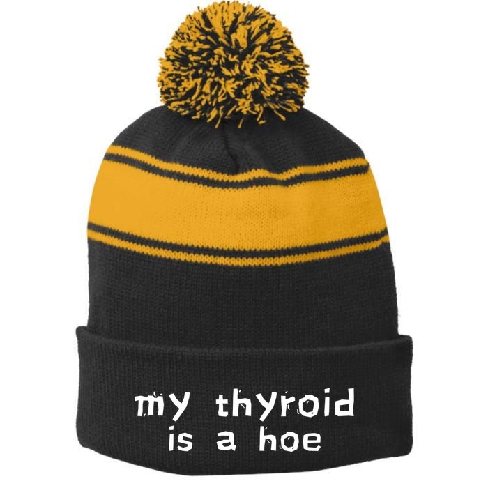 My Thyroid Is A Hoe Sarcastic Graves Disease Stripe Pom Pom Beanie