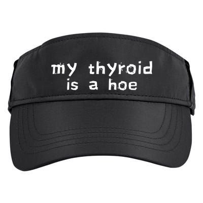 My Thyroid Is A Hoe Sarcastic Graves Disease Adult Drive Performance Visor