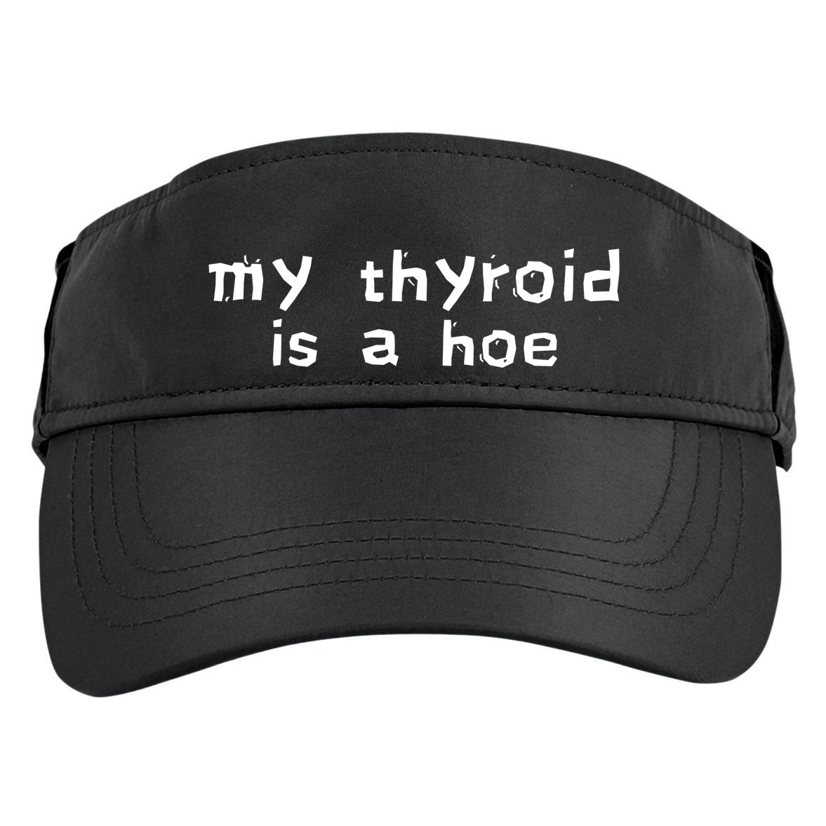 My Thyroid Is A Hoe Sarcastic Graves Disease Adult Drive Performance Visor