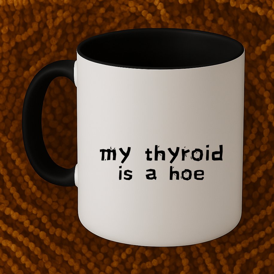 My Thyroid Is A Hoe Sarcastic Graves Disease Mug