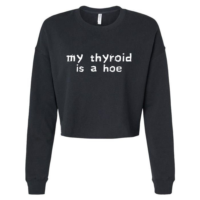 My Thyroid Is A Hoe Sarcastic Graves Disease Cropped Pullover Crew