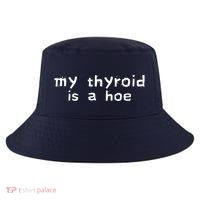 My Thyroid Is A Hoe Sarcastic Graves Disease Cool Comfort Performance Bucket Hat