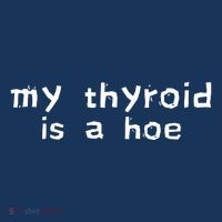 My Thyroid Is A Hoe Sarcastic Graves Disease Cool Comfort Performance Bucket Hat