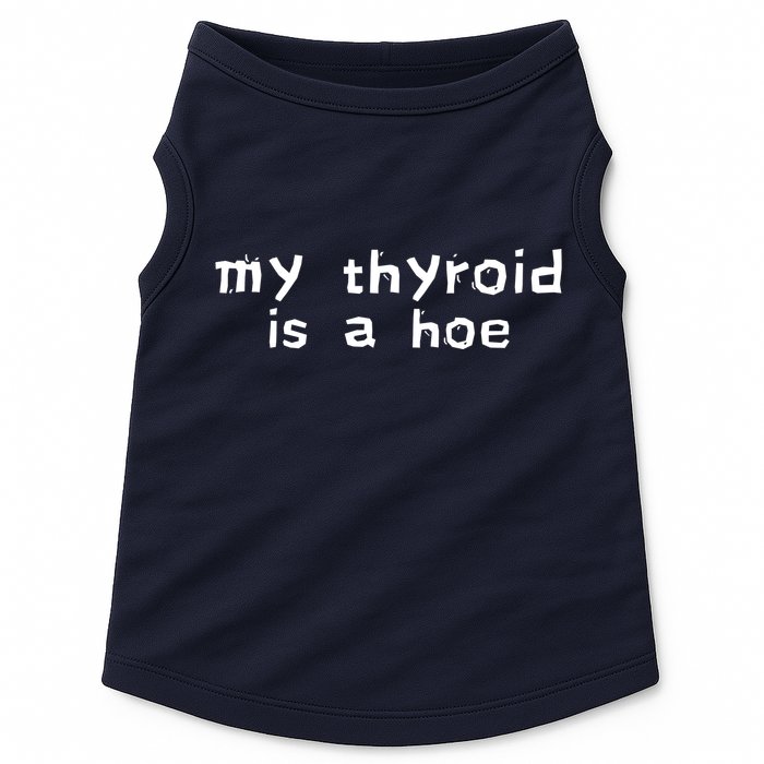 My Thyroid Is A Hoe Sarcastic Graves Disease Doggie Tank