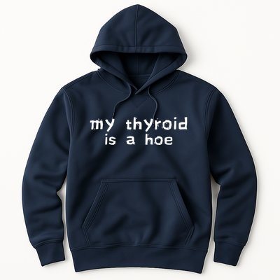 My Thyroid Is A Hoe Sarcastic Graves Disease Hoodie