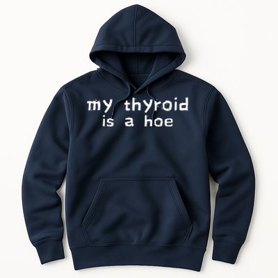 My Thyroid Is A Hoe Sarcastic Graves Disease Hoodie