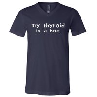 My Thyroid Is A Hoe Sarcastic Graves Disease V-Neck T-Shirt