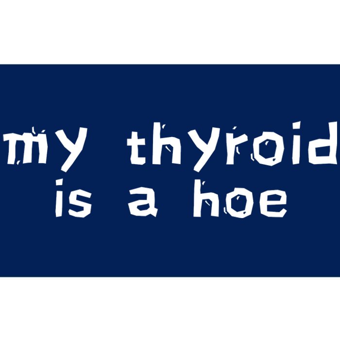 My Thyroid Is A Hoe Sarcastic Graves Disease Bumper Sticker