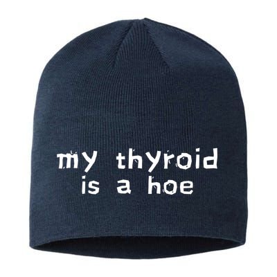 My Thyroid Is A Hoe Sarcastic Graves Disease Sustainable Beanie