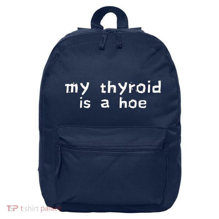 My Thyroid Is A Hoe Sarcastic Graves Disease 16 in Basic Backpack