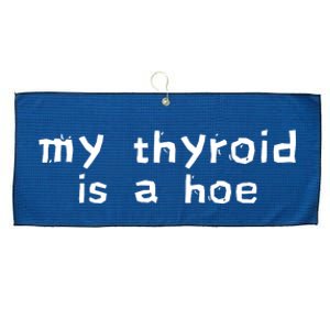 My Thyroid Is A Hoe Sarcastic Graves Disease Large Microfiber Waffle Golf Towel