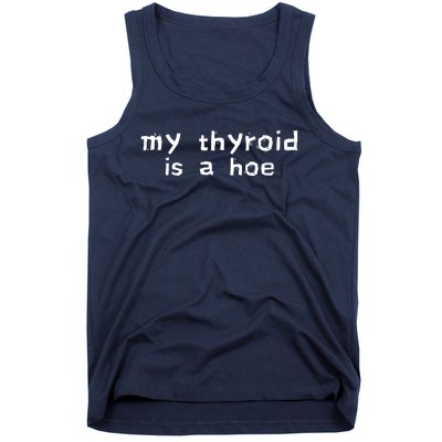 My Thyroid Is A Hoe Sarcastic Graves Disease Tank Top