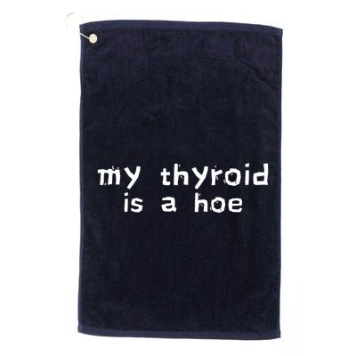 My Thyroid Is A Hoe Sarcastic Graves Disease Golf Towel