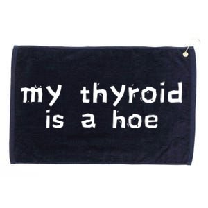 My Thyroid Is A Hoe Sarcastic Graves Disease Grommeted Golf Towel