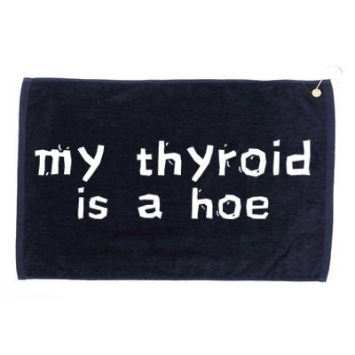 My Thyroid Is A Hoe Sarcastic Graves Disease Grommeted Golf Towel