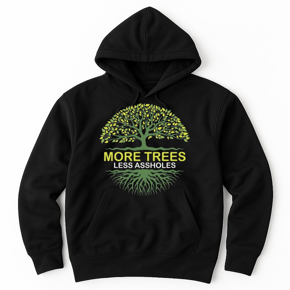 More Trees Less Assholes Environmentalist Earth Advocate Hoodie