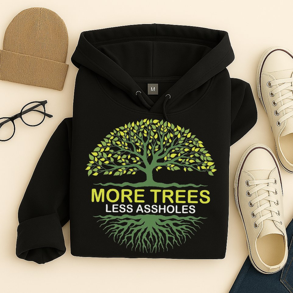 More Trees Less Assholes Environmentalist Earth Advocate Hoodie