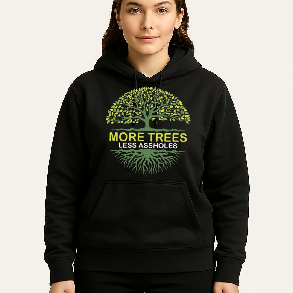 More Trees Less Assholes Environmentalist Earth Advocate Hoodie