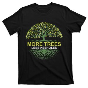 More Trees Less Assholes Environmentalist Earth Advocate T-Shirt